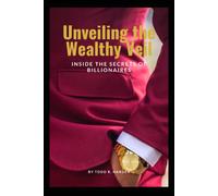 Unveiling The Wealthy Veil: Inside The Secrets Of Billionaires