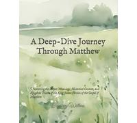 Unveiling the Word: A Deep-Dive Journey Through Matthew (KJV New Testament): Uncovering the Deeper Meanings, Historical Context, and Kingdom Truths of the King James Version of the Gospel of Matthew