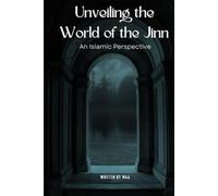 Unveiling the World of the Jinn: An Islamic Perspective
