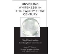 Unveiling Whiteness in the TwentyFirst Century Edited by Veronica Watson , Edited by Deirdre Howard Wagner , Edited by Lisa Spanierman , Contributions by Nolan L Cabrera , Contributions by Anthea Garm