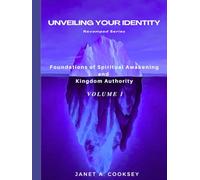 Unveiling Your Identity Volume 1: Foundations of Spiritual Awakening and Kingdom Authority
