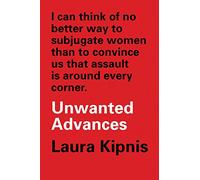Unwanted Advances: Sexual Paranoia Comes to Campus - [Version Originale] Inconnu (Auteur)
