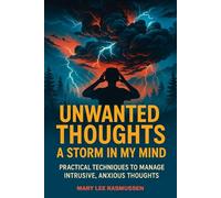 Unwanted Thoughts: A Storm In My Mind: PRACTICAL TECHNIQUES TO MANAGE INTRUSIVE, ANXIOUS THOUGHTS