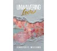 Unwavering Love: A Chronicling Of God's Love Through A Divorce Paperback Book By Jennifer C. Williams