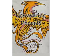 Unwavering Phoenix: Be bold. Be Free. Shine Brighter Than A Thousand Suns.
