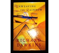 Unweaving the Rainbow: Science,Delusion And the Appetite For Wonder