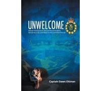 Unwelcome: Sexual Harassment, Sexual Discrimination, Sexual Assault, And Rape In The Canadian Forces Paperback Book By Captain Dawn Ottman