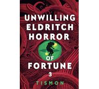 Unwilling Eldritch Horror of Fortune 3: A Litrpg Progression Fantasy