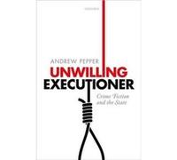 Unwilling Executioner - Pepper Andrew Queens University Belfast Queens University Belfast Senior Lecturer in English and American Literature - Oxford Univ Pepper Andrew Queens University Belfast Queen