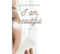 Unwind your Mind: I am beautiful - Journal