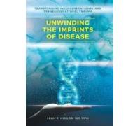 Unwinding The Imprints Of Disease: Transforming Intergenerational And Transgenerational Trauma