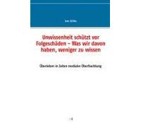 Unwissenheit Schützt Vor Folgeschäden - Was Wir Davon Haben, Weniger Zu Wissen