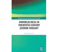 Unworldliness in Twentieth Century German Thought