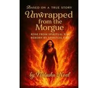 Unwrapped from the Morgue. Rose from Spiritual War. Reborn from Spiritual Fire.: No pastor. No water. Just death, breath, and a God who refused to let ... by ritual, but by divine interruption.
