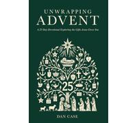Unwrapping Advent: A 25 Day Advent Devotional Exploring the Gifts Jesus Gives You
