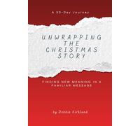 Unwrapping The Christmas Story: Finding New Meaning In A Familiar Message