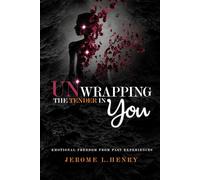 UNWRAPPING THE TENDER IN YOU: EMOTIONAL FREEDOM FROM PAST EXPERIENCES