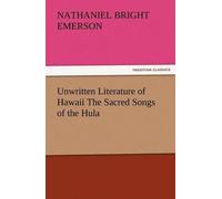 Unwritten Literature Of Hawaii The Sacred Songs Of The Hula