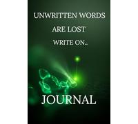 Unwritten words are lost Write on Journal: A diary crafted for you, your stories, and your unforgettable moments
