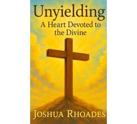 Unyielding: A Heart Devoted to the Divine