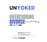 UnYoked : Overcoming Divorce for Christian Men Workbook