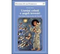 Uomini Celesti E Angeli Terrestri. Una Lettura Francescana Dei Fioretti