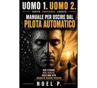 UOMO 1. UOMO 2.: Manuale per uscire dal pilota automatico