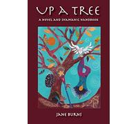 Up A Tree: A Novel and Shamanic Handbook