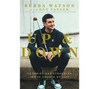 Up and Down by Bubba Watson Bubba Watson , With Don Yaeger (Auteur)
