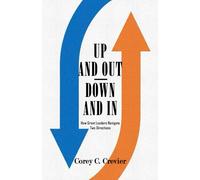 Up and Out/ Down and In: How Great Leaders Navigate Two Directions