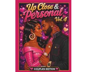 Up Close & Personal Vol. 4: A Romantic Couples Coloring Book Featuring Black Love, Urban Romance, Hood Glam Fashion, Beautiful Portraits, Date Nights, Luxury Style, and Sweet Relationship Moments
