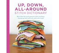 Up, Down, All-Around Stitch Dictionary: More Than 150 Stitch Patterns to Knit Top Down, Bottom Up, Back and Forth, and in the Round