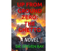 UP FROM GROUND ZERO: THE GHETTO: A NOVEL
