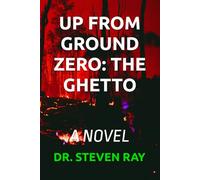 UP FROM GROUND ZERO: THE GHETTO: A NOVEL