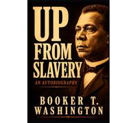 UP FROM SLAVERY: An Autobiography