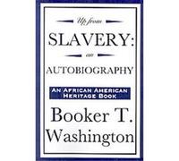 Up from Slavery Booker T. Washington (Auteur)