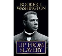 Up From Slavery by Booker T. Washington Booker T Washington (Auteur)