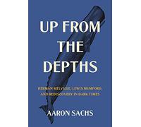 Up from the Depths: Herman Melville, Lewis Mumford, and Rediscovery in Dark Times