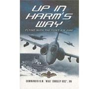 Up in Harms Way Flying With the Fleet Air Arm by Crosley & Commander R. Mike & DSC R. M. Crosley (Auteur)