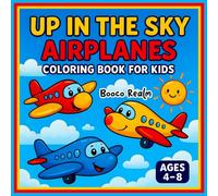 Up in the Sky Airplanes Coloring Book For Kids Ages 4-8: Fun and Easy Airplane Coloring Pages with Cute Clouds, Smiling Planes, and Sky Adventures