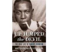 Up Jumped the Devil: The Real Life of Robert Johnson