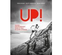 Up ! Manuel d'entraînement pour le trail et le ski-alpinisme Steve House (Auteur), Scott Johnston (Auteur), Kilian Jornet (Auteur), ANDREANNE GRONDIN (Traduction), DARIN REISMAN (Traduction), Claire S