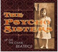 Psycho Sisters - Up on The Chair, Beatrice [Import]