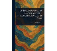 Up the Amazon and Madeira Rivers, Through Bolivia and Peru