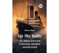 Up The Baltic Or, Young America In Norway, Sweden, And Denmark