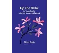 Up The Baltic; Or, Young America In Norway, Sweden, And Denmark
