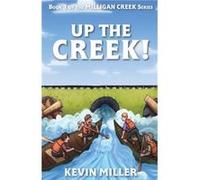 Up the Creek by Kevin Miller Kevin Miller (Auteur)
