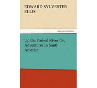 Up The Forked River Or, Adventures In South America