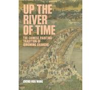 Up the River of Time: The Chinese Painting Tradition of Qingming Shanghe