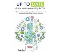 UP TO DATE Guide to Understanding PCOS: Efficient and Accurate Strategies to Balance Your Hormones and Reverse Polycystic Ovarian Syndrome Symptoms
